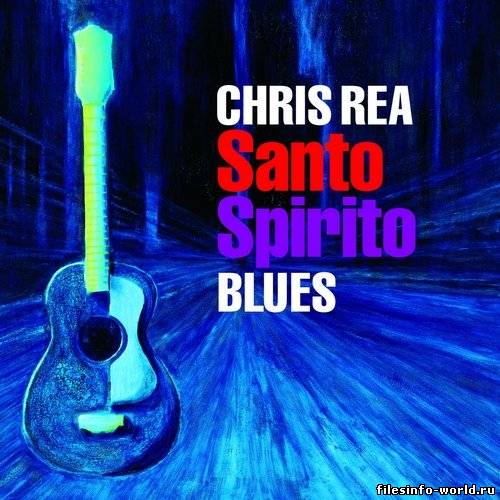 Chris Rea - Santo Spirito Blues (Deluxe Edition) (2011) MP3